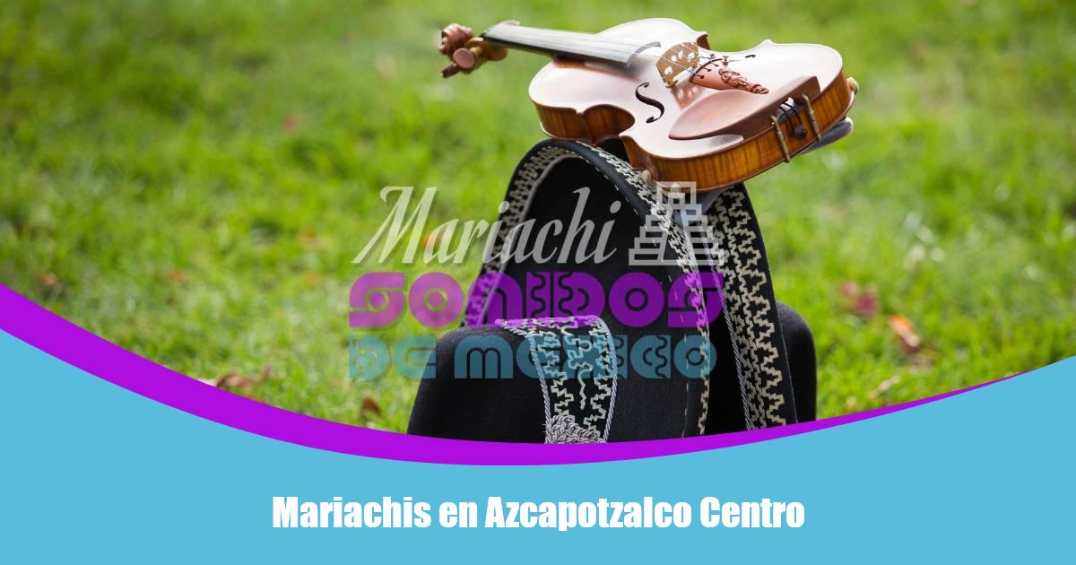 Mariachis en Azcapotzalco Centro