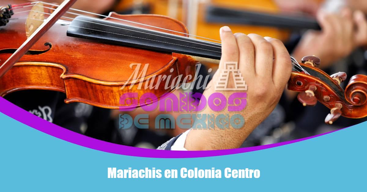 Mariachis en Colonia Centro