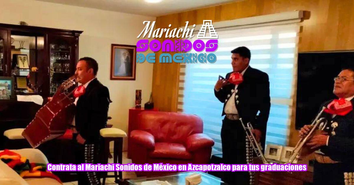 Contrata al Mariachi Sonidos de México en Azcapotzalco para tus graduaciones