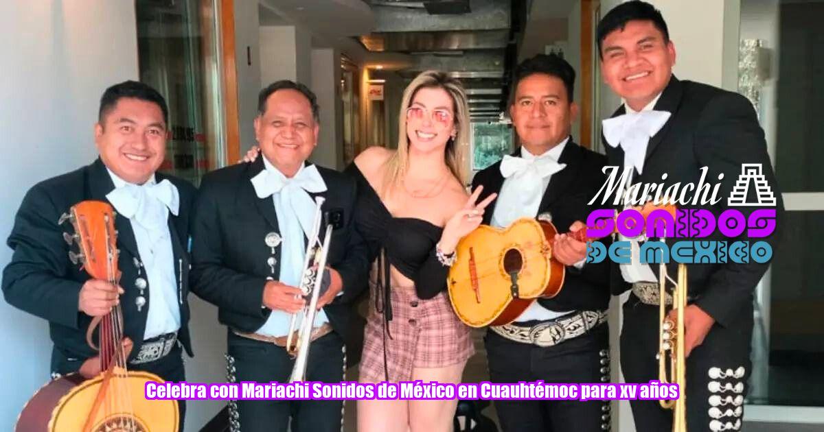 Celebra con Mariachi Sonidos de México en Cuauhtémoc para xv años